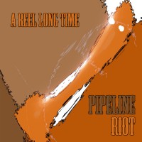 Purchase Pipeline Riot - A Reel Long Time