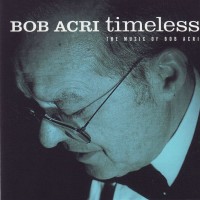 Purchase Bob Acri - Timeless: The Music Of Bob Acri