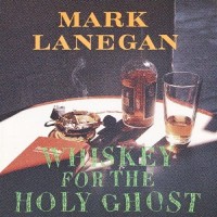 Purchase Mark Lanegan - Whiskey For The Holy Ghost