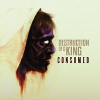 Purchase Destruction Of A King - Consumed