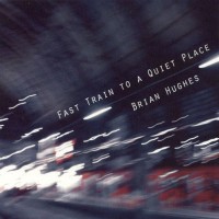 Purchase Brian Hughes - Fast Train to a Quiet Place