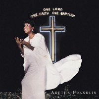 Purchase Aretha Franklin - One Lord, One  Faith, One Baptism CD1