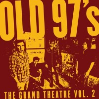 Purchase Old 97's - The Grand Theatre Vol. 2