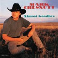 Buy Mark Chesnutt - Almost Goodbye Mp3 Download