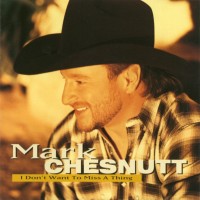 Purchase Mark Chesnutt - I Don't Want To Miss A Thing