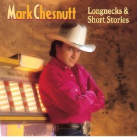 Purchase Mark Chesnutt - Longnecks & Short Stories
