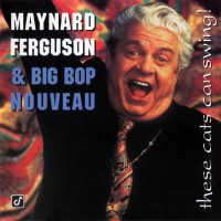 Purchase Maynard Ferguson & Big Bop Nouveau - These Cats Can Swing!