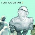 Buy I Got You On Tape - 2 Mp3 Download