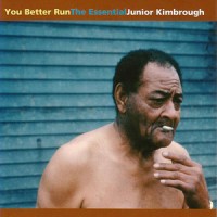 Purchase Junior Kimbrough - You Better Run: The Essential Junior Kimbrough