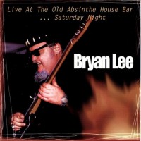 Purchase Bryan Lee - Live At The Old Absinthe House Bar ... Saturday Night