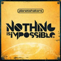 Purchase Planetshakers - Nothing Is Impossible