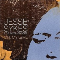 Purchase Jesse Sykes & The Sweet Hereafter - Oh, My Girl