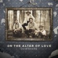 Buy Downhere - On the Altar of Love Mp3 Download