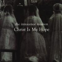 Purchase The Innocence Mission - Christ Is My Hope