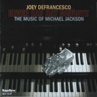 Purchase Joey DeFrancesco - Never Can Say Goodbye: The Music Of Michael Jackson