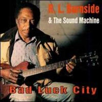 Purchase R.L. Burnside & The Sound Machine - Bad Luck City