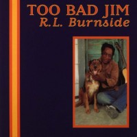 Purchase R.L. Burnside - Too Bad Jim