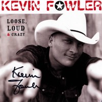 Purchase Kevin Fowler - Loose, Loud & Crazy