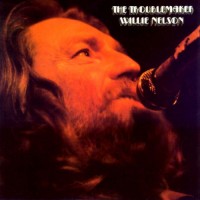 Purchase Willie Nelson - The Troublemaker (Remastered 2004)