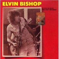 Purchase Elvin Bishop - Is You Is Or Is You Ain't My Baby