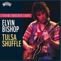 Purchase Elvin Bishop - The Best Of Elvin Bishop: Tulsa Shuffle