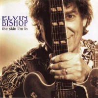 Purchase Elvin Bishop - The Skin I'm In