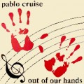 Buy Pablo Cruise - Out Of Our Hands Mp3 Download
