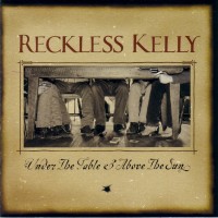 Purchase Reckless Kelly - Under The Table & Above The Sun