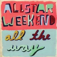 Purchase Allstar Weekend - All the Way