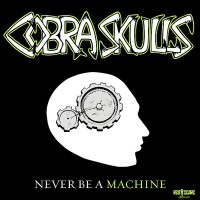 Purchase Cobra Skulls - Never Be A Machine (EP)