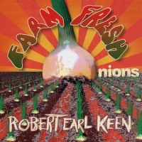 Purchase Robert Earl Keen - Farm Fresh Onions
