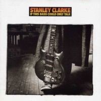 Purchase Stanley Clarke - If This Bass Could Only Talk