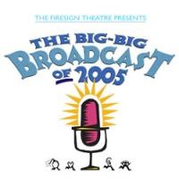 Purchase The Firesign Theatre - The Big, Big Broadcast Of 2005: Radio's A Heartbreak
