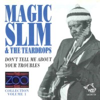 Purchase Magic Slim & The Teardrops - The Zoo Bar Collection Vol. 1: Don't Tell Me About Your Troubles