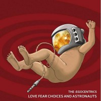 Purchase The :egocentrics - Love Fear Choices And Astronauts