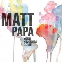 Purchase Matt Papa - Your Kingdom Come