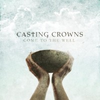 Purchase Casting Crowns - Come To The Well