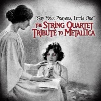Purchase The Angry String Orchestra - Say Your Prayers, Little One The String Quartet Tribute To Metallica