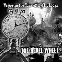 Purchase The Rebel Wheel - We Are In The Time Of Evil Clocks