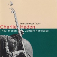 Purchase Charlie Haden - The Montreal Tapes: with Gonzalo Rubalcaba and Paul Motian