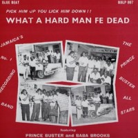 Purchase Prince Buster & Baba Brooks - What A Hard Man Fe Dead