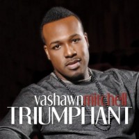 Purchase Vashawn Mitchell - Triumphant (Expanded Edition)