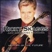 Purchase Ricky Skaggs & Kentucky Thunder - History Of The Future