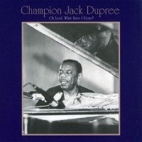 Purchase Champion Jack Dupree - Oh Lord, What Have I Done