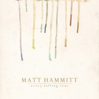Purchase Matt Hammitt - Every Falling Tear