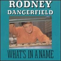 Purchase Rodney Dangerfield - What's In A Name