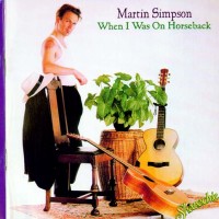 Purchase Martin Simpson - When I Was On Horseback