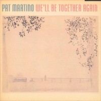 Purchase Pat Martino - We'll Be Together Again