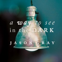 Purchase Jason Gray - A Way To See In The Dark (Special Edition) CD1