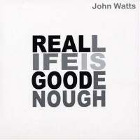 Purchase John Watts - Real Life Is Good Enough